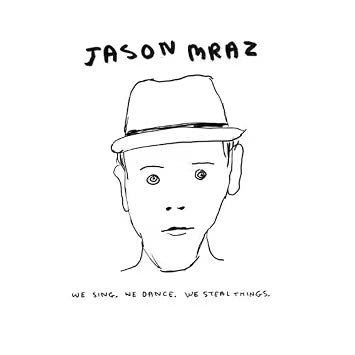 Mraz, Jason "We sing, we dance, we steal things"