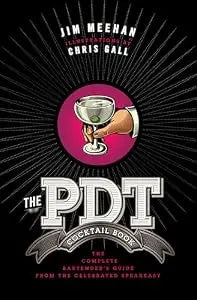 PDT Cocktail Book: The Complete Bartender's Guide from the Celebrated Speakeasy