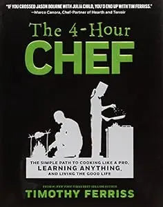 4-Hour Chef: The Simple Path to Cooking Like a Pro, Learning Anything, and Living the Good Life