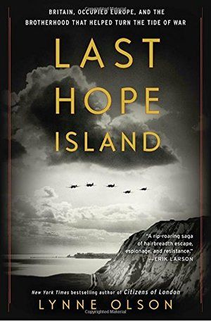 Last Hope Island: Britain, Occupied Europe, and the Brotherhood That Helped Turn the Tide of War HC