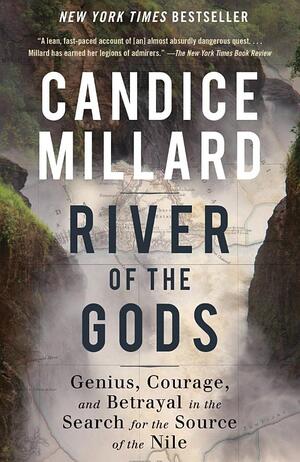River of the Gods: Genius, Courage, and Betrayal in the Search for the Source of The Nile PB