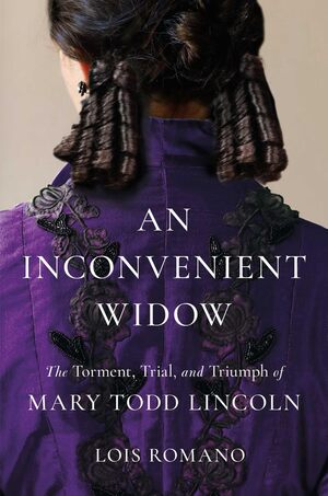 Inconvenient Widow: The Torment, Trial, and Triumph of Mary Todd Lincoln HC