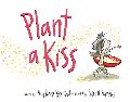 Plant a Kiss - board book