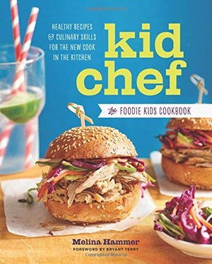 Kid Chef: The Foodie Kids Cookbook: Healthy Recipes and Culinary Skills for the New Cook in the Kitchen (pb)