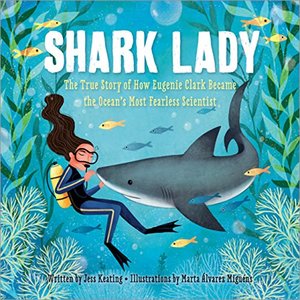 Shark Lady: The True Story of How Eugenie Clark Became the Ocean's Most Fearless Scientist (hb)