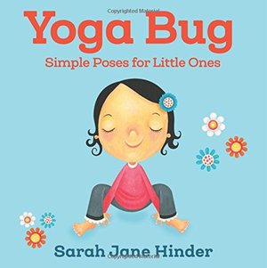 Yoga Bug: Simple Poses for Little Ones - board book