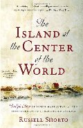 Island at the Center of the World: The Epic Story of Dutch Manhattan and the Forgotten Colony That Shaped America PB