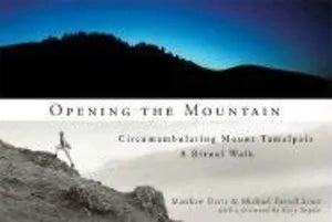 Opening the Mountain: Circumambulating Mount Tamalpais, A Ritual Walk PB