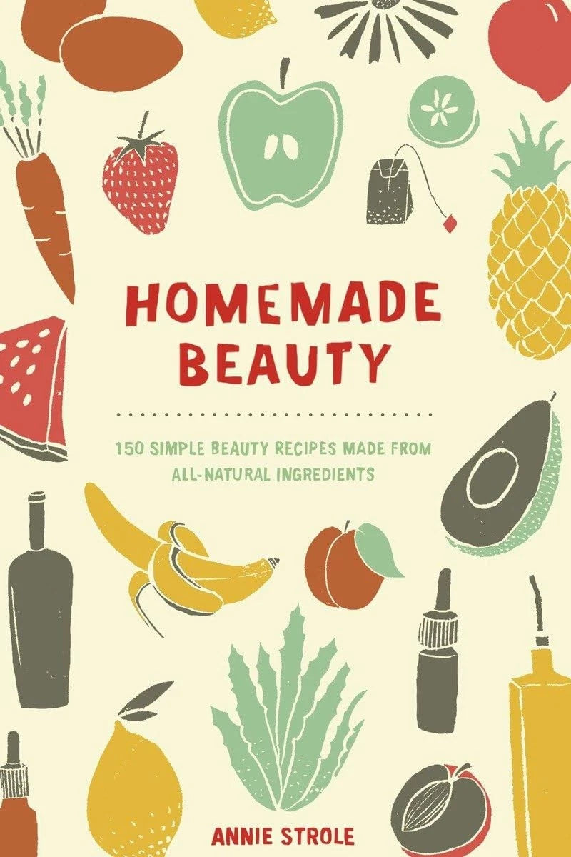 Homemade Beauty: 150 Simple Beauty Recipes Made from All-Natural Ingredients PB