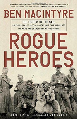 Rogue Heroes: The History of the SAS, Britain's Secret Special Forces Unit That Sabotaged the Nazis and Changed the Nature of War PB