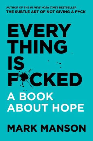 Everything Is F*cked: A Book About Hope HC