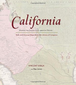 California: Mapping the Golden State through History: Rare And Unusual Maps From The Library Of Congress HC