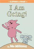 I Am Going! (An Elephant and Piggie Book)