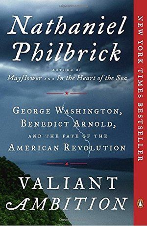 Valiant Ambition: George Washington, Benedict Arnold, and the Fate of the American Revolution PB