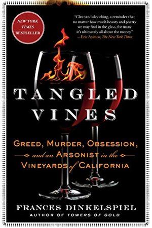 Tangled Vines: Greed, Murder, Obsession, and an Arsonist in the Vineyards of California PB