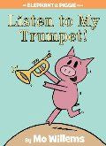 Listen to My Trumpet! (An Elephant and Piggie Book)