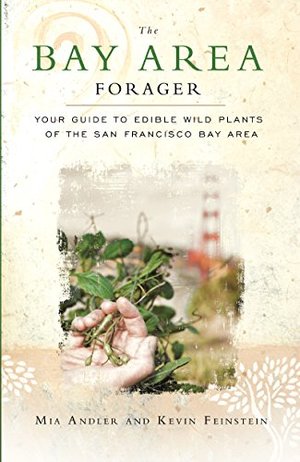 Bay Area Forager: Your Guide to Edible Wild Plants of the San Francisco Bay Area  PB