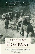Elephant Company: The Inspiring Story of an Unlikely Hero and the Animals Who Helped Him Save Lives in World War II HC