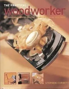 Practical Woodworker: A Comprehensive Step-by-Step Course in Working with Wood  HC