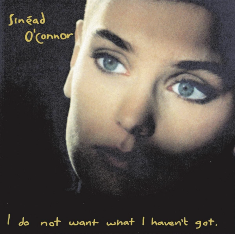 O'Connor, Sinead "I Do Not Want What I Haven't Got"