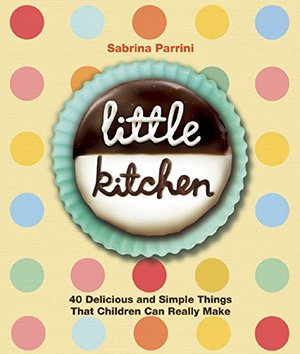 Little Kitchen: 40 Delicious and Simple Things That Children Can Really Make (hb)