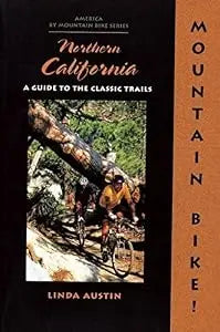 Mountain Bike! Northern California: A Guide to the Classic Trails  PB