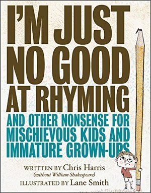 I'm Just No Good at Rhyming: And Other Nonsense For Mischievous Kids and Immature Grown-Ups (hb, D/J shows slight wear)