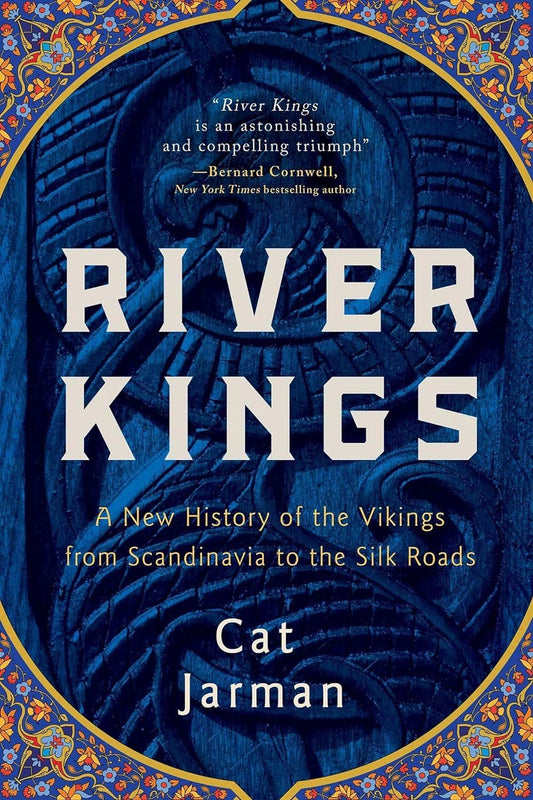 River Kings: A New History of the Vikings from Scandinavia to the Silk Roads HC