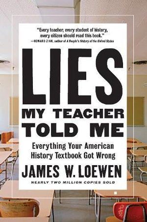 Lies My Teacher Told Me: Everything Your American History Textbook Got Wrong PB
