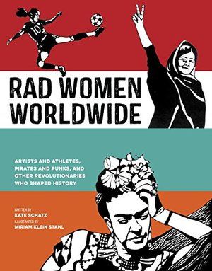 Rad Women Worldwide: Artists and Athletes, Pirates and Punks, and Other Revolutionaries Who Shaped History (hb)