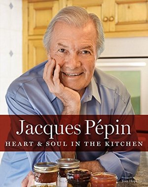 Jacques Pepin:  Heart and Soul In The Kitchen