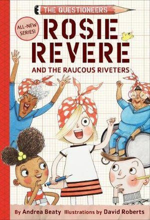 Rosie Revere and the Raucous Riveters: The Questioneers Book #1 (hb)