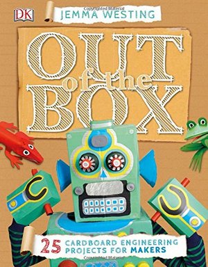 Out of the Box: 25 Cardboard Engineering Projects for Makers (hb)