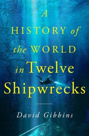 History Of The World In Twelve Shipwrecks HC