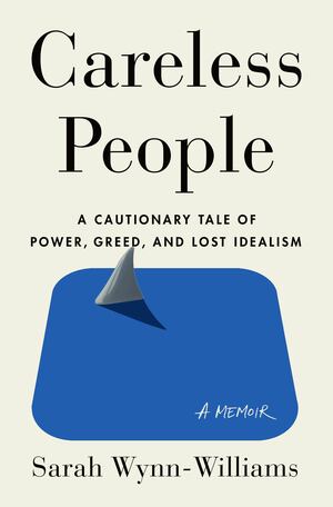 Careless People:  A Cautionary Tale Of Power, Greed, and Lost Idealism  HC