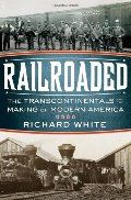 Railroaded: The Transcontinentals and The Making Of Modern America HC