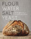 Flour Water Salt Yeast: The Fundamentals of Artisan Bread and Pizza
