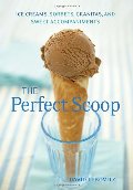 Perfect Scoop: Ice Creams, Sorbets, Granitas, and Sweet Accompaniments