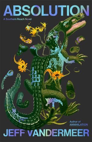 VanderMeer - Absolution (Southern Reach 4), HC