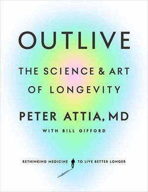 Outlive: The Science and Art Of Longevity HC
