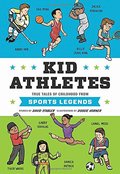 Kid Athletes: True Tales of Childhood Sports Legends (hb)