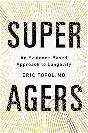 Super Agers: An Evidence-Based Approach to Longevity HC