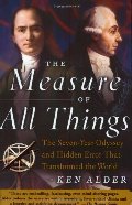 Measure of All Things: The Seven-Year Odyssey and Hidden Error That Transformed the World  PB