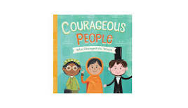 Courageous People Who Changed the World - board book