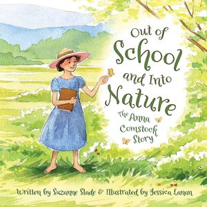 Out of School and Into Nature: The Anna Comstock Story (hb)