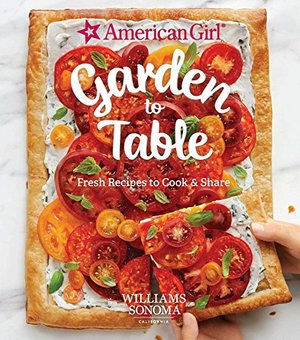 American Girl: Garden to Table: Fresh Recipes to Cook & Share (hb)