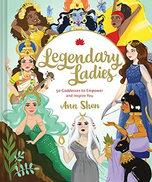 Legendary Ladies: 50 Goddesses to Empower and Inspire You (hb)
