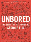 Unbored: The Essential Field Guide to Serious Fun (hb, very slight wear)
