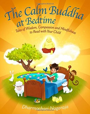 Calm Buddha at Bedtime: Tales of Wisdom, Compassion and Mindfulness to Read with Your Child (pb)