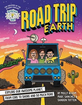 Road Trip Earth: Explore Our Awesome Planet, From Core to Shore and So Much More (hb)